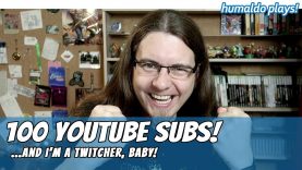 100 YOUTUBE SUBS! (…and I’m a Twitcher, baby!)