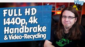 Full HD, 1440p, 4K, Handbrake & Recycling • Technik Vlog