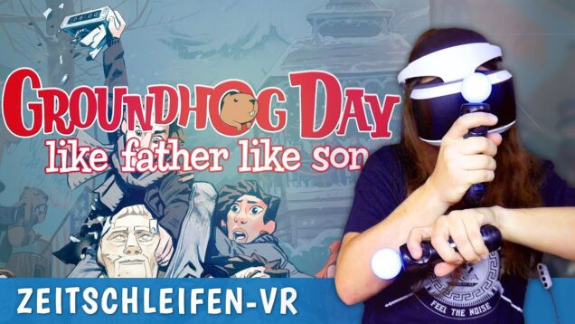 Murmeltier-Zeitschleifen-Adventure in VR • GROUNDHOG DAY: Like Father Like Son