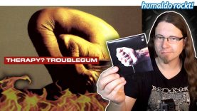 Therapy? Troublegum: Meine erste eigene CD • Album Vorstellung