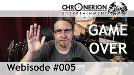 Webisode #005 – Game Over.